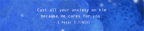 Cast all your anxiety on him because he cares for you. - 1 Peter 5:7 (NIV)